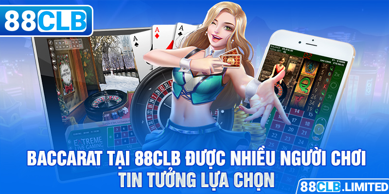 Baccarat tại 88CLB được nhiều người chơi tin tưởng lựa chọn