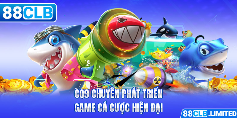 CQ9 chuyên phát triển game cá cược hiện đại