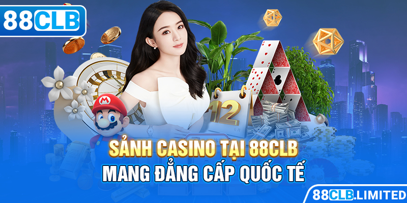 Sảnh Casino tại 88CLB mang đẳng cấp quốc tế