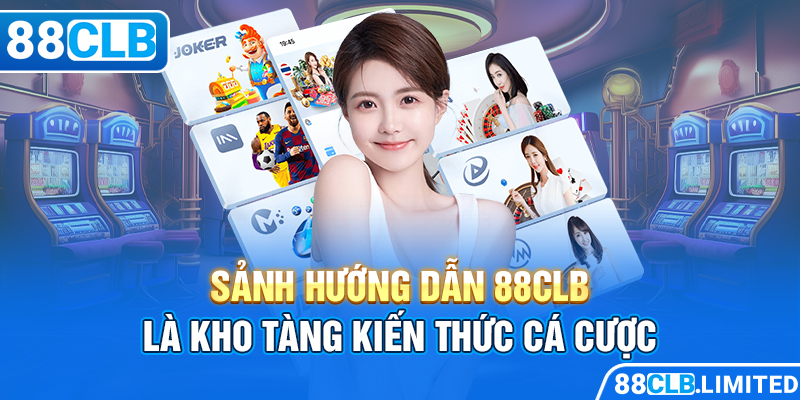 Sảnh hướng dẫn 88CLB là kho tàng kiến thức cá cược