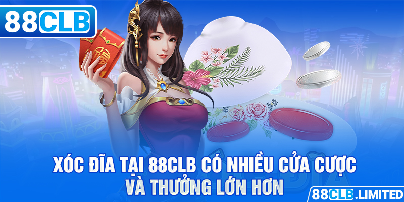 Xóc đĩa tại 88CLB có nhiều cửa cược và thưởng lớn hơn