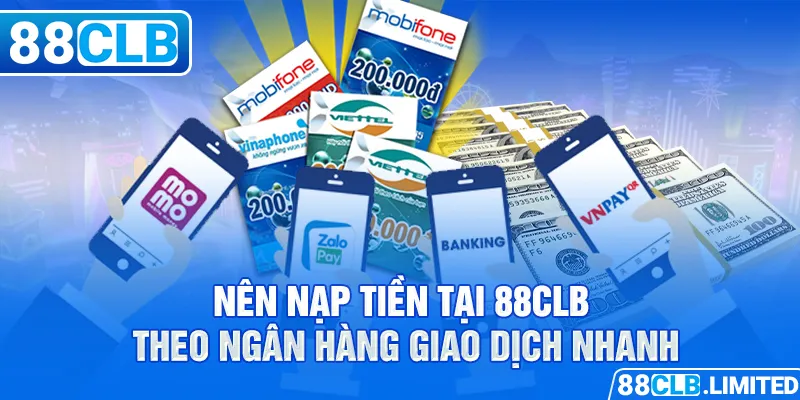 Nên nạp tiền tại 88CLB theo ngân hàng giao dịch nhanh