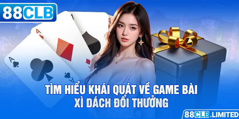 Tìm hiểu khái quát về game bài xì dách đổi thưởng