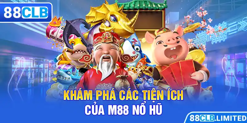 Khám phá các tiện ích của M88 nổ hũ