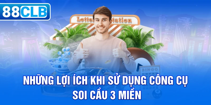 Những lợi ích khi sử dụng công cụ soi cầu 3 miền