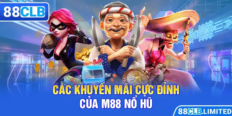 Các khuyến mãi cực đỉnh của M88 nổ hũ