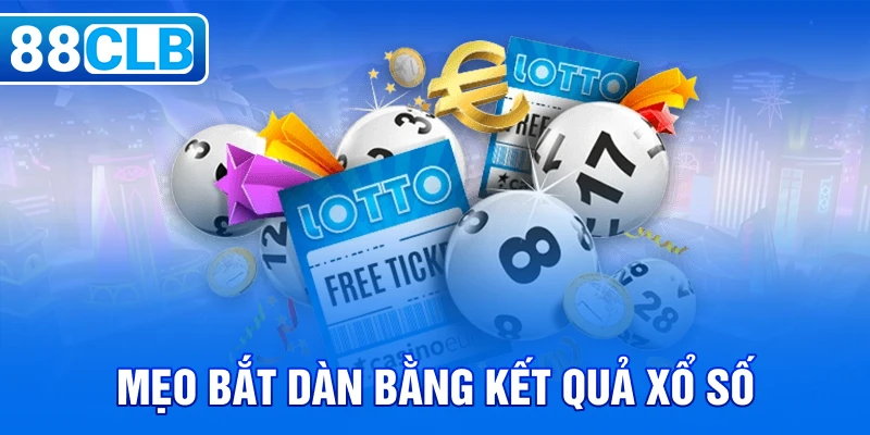 Mẹo bắt dàn bằng kết quả xổ số