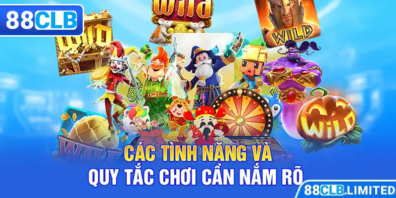 Các tình năng và quy tắc chơi cần nắm rõ