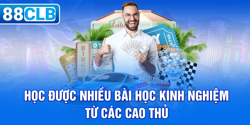 Học được nhiều bài học kinh nghiệm từ các cao thủ