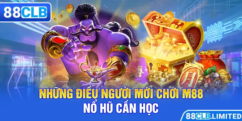 Những điều người mới chơi M88 nổ hũ cần học