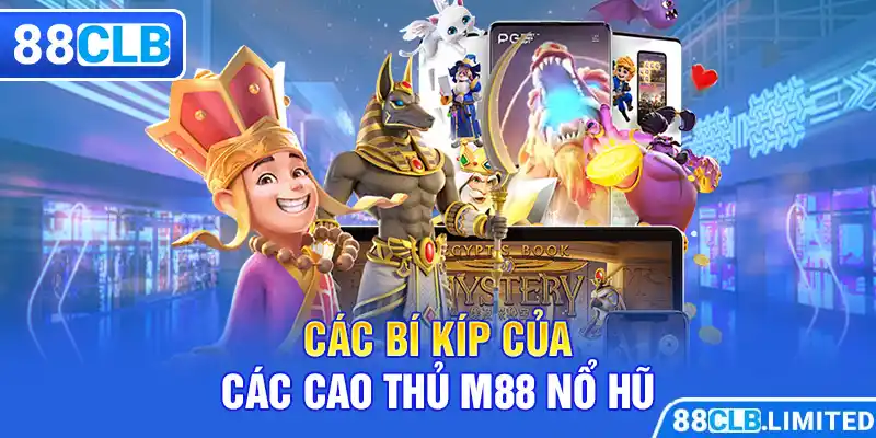 Các bí kíp của các cao thủ M88 nổ hũ