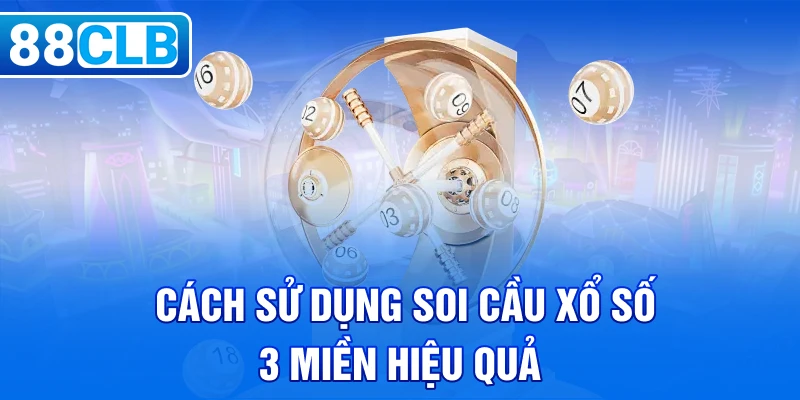 Cách sử dụng soi cầu xổ số 3 miền hiệu quả