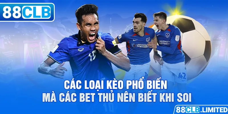 Các loại kèo phổ biến mà các bet thủ nên biết khi soi