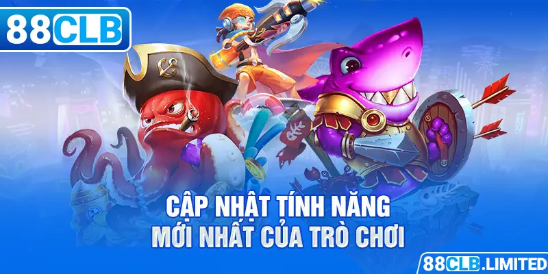 Cập nhật tính năng mới nhất của trò chơi