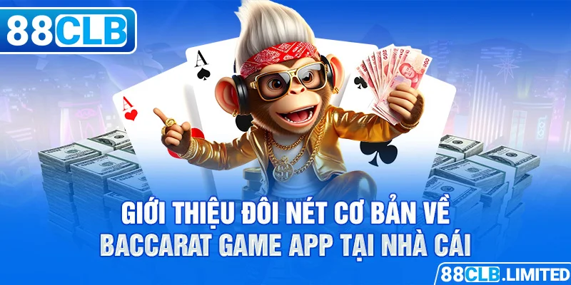 Giới thiệu đôi nét cơ bản về baccarat game app tại nhà cái