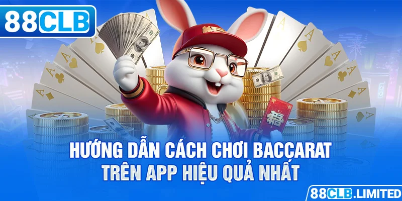 Hướng dẫn cách chơi baccarat trên app hiệu quả nhất