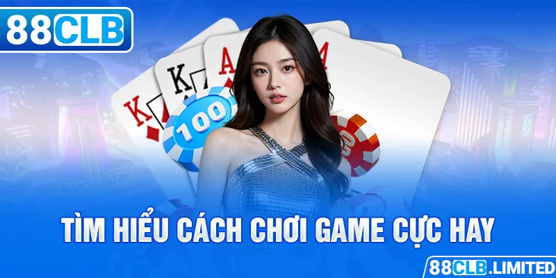 Tìm hiểu cách chơi game cực hay