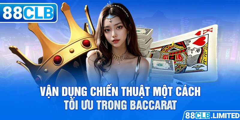 Vận dụng chiến thuật một cách tối ưu trong baccarat